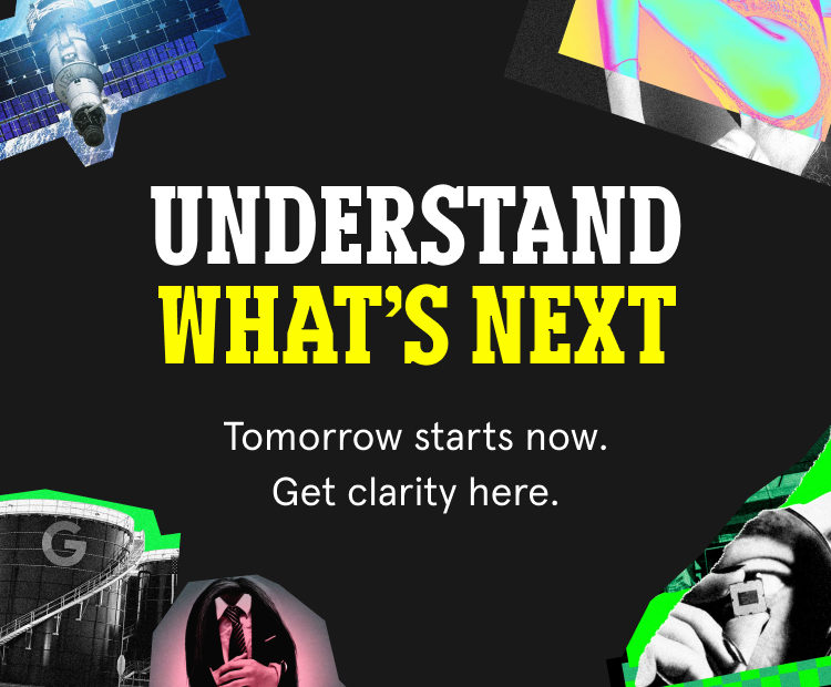 Understand What’s Next. Tomorrow starts now. Get clarity here.