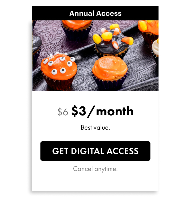 Annual Access / $3/month for one year, down from $6 / Best Value. / Get digital access / Cancel anytime.