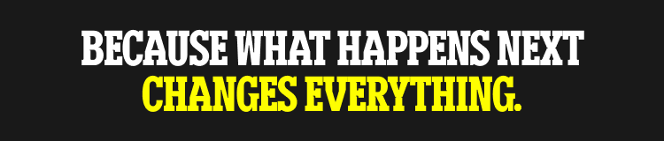 Because what happens next changes everything.