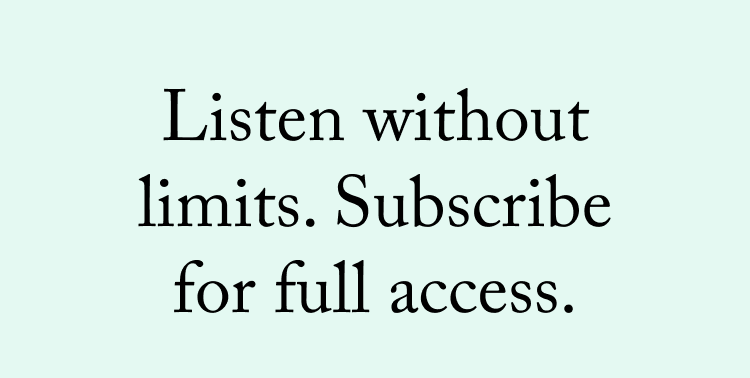Listen without limits. Subscribe for full access.